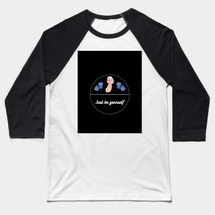 Just Be Yourself. Baseball T-Shirt